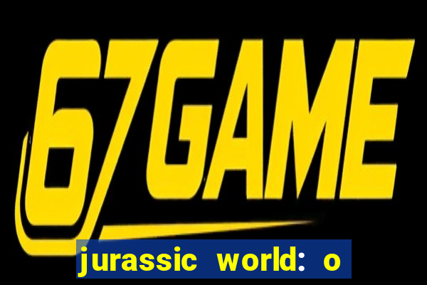 jurassic world: o mundo dos dinossauros filme completo dublado youtube